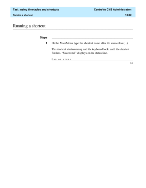 Page 412  Task: using timetables and shortcuts  CentreVu CMS Administration
Running a shortcut13-30
............................................................................................................................................................................................................................................................Running a shortcut...