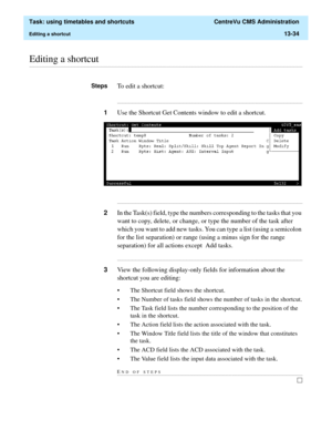 Page 416  Task: using timetables and shortcuts  CentreVu CMS Administration
Editing a shortcut13-34
............................................................................................................................................................................................................................................................Editing a shortcut
StepsTo edit a shortcut:...