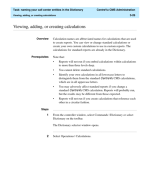 Page 82  Task: naming your call center entities in the Dictionary  CentreVu CMS Administration
Viewing, adding, or creating calculations3-26
............................................................................................................................................................................................................................................................Viewing, adding, or creating calculations
OverviewCalculation names are abbreviated names for calculations that are used...