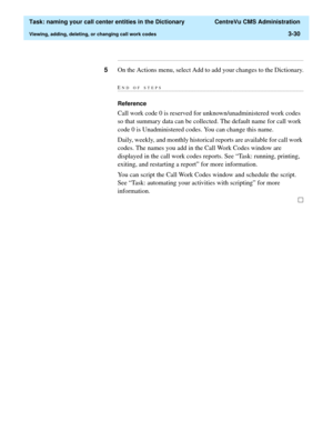 Page 86  Task: naming your call center entities in the Dictionary  CentreVu CMS Administration
Viewing, adding, deleting, or changing call work codes3-30
...........................................................................................................................................................................
5On the Actions menu, select Add to add your changes to the Dictionary.
END OF...