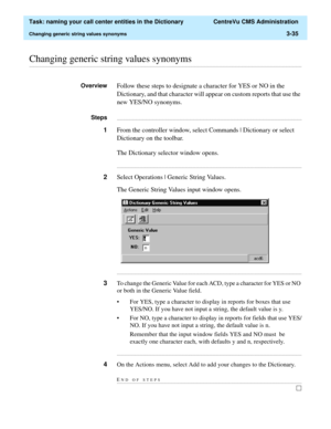 Page 91  Task: naming your call center entities in the Dictionary  CentreVu CMS Administration
Changing generic string values synonyms3-35
............................................................................................................................................................................................................................................................Changing generic string values synonyms 
OverviewFollow these steps to designate a character for YES or NO in the...