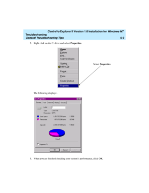 Page 115   CentreVu Explorer II Version 1.0 Installation for Windows NT 
Troubleshooting
General Troubleshooting Tips5-9
2. Right click on the C: drive and select Properties.
The following displays:.
3.When you are finished checking your system’s performance, click OK.
Select Properties 