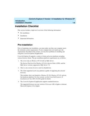 Page 14   CentreVu Explorer II Version 1.0 Installation for Windows NT 
Introduction
Installation Checklist1-8
Installation Checklist1
This section includes a high-level overview of the following information:
lPre-installation
lInstallation
lImportant Information.
Pre-installation1
Prior to beginning your installation, you must make sure that your computer meets 
the minimum system requirements. If your computer does not match up to the 
requirements described in this section, you may have problems in...