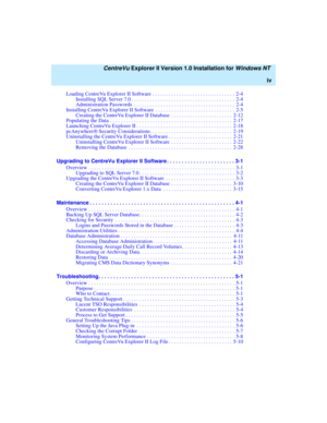 Page 4   CentreVu Explorer II Version 1.0 Installation for Windows NT 
iv
Loading CentreVu Explorer II Software . . . . . . . . . . . . . . . . . . . . . . . . . . . . . . . 2-4
Installing SQL Server 7.0 . . . . . . . . . . . . . . . . . . . . . . . . . . . . . . . . . . . . . . . 2-4
Administration Passwords  . . . . . . . . . . . . . . . . . . . . . . . . . . . . . . . . . . . . . . 2-4
Installing CentreVu Explorer II Software  . . . . . . . . . . . . . . . . . . . . . . . . . . . . . . 2-5
Creating the...