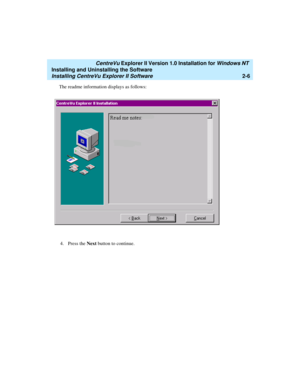 Page 44   CentreVu Explorer II Version 1.0 Installation for Windows NT 
Installing and Uninstalling the Software
Installing CentreVu Explorer II Software2-6
The readme information displays as follows:
4. Press the Next button to continue. 