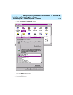 Page 61   CentreVu Explorer II Version 1.0 Installation for Windows NT 
Installing and Uninstalling the Software
Uninstalling the CentreVu Explorer II Software2-23
3. Select the CentreVu Explorer II option. 
4. Press the Add/Remove button.
5. Press the OK button.  