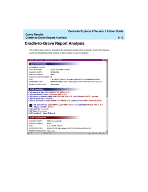 Page 174   CentreVu Explorer II Version 1.0 User Guide
Query Results
Cradle-to-Grave Report Analysis8-10
Cradle-to-Grave Report Analysis8
The following sections describe the element results (for example, Call Information 
and Call Handling) that appear in this cradle-to-grave display: 