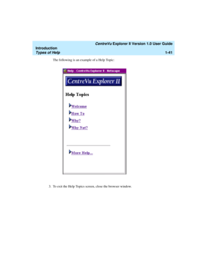 Page 51   CentreVu Explorer II Version 1.0 User Guide
Introduction
Types of Help1-41
The following is an example of a Help Topic:
3. To exit the Help Topics screen, close the browser window. 