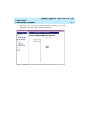 Page 68   CentreVu Explorer II Version 1.0 User Guide
Administration
Administering Synonyms2-12
6. To view the query you just promoted, select the Standard Queries option on the 
Navigation frame. The newly promoted query displays: 