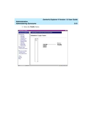 Page 77   CentreVu Explorer II Version 1.0 User Guide
Administration
Administering Synonyms2-21
2. Select the Modify button. 
Select
Modify 