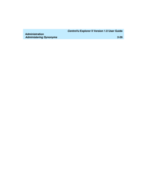 Page 82   CentreVu Explorer II Version 1.0 User Guide
Administration
Administering Synonyms2-26 