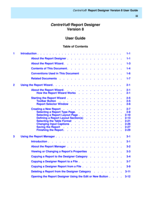 Page 5Table of Contents
CentreVu® Report Designer
Version 8 
User Guide
   CentreVu®  Report Designer Version 8 User Guide
iii
1 Introduction  .   .   .   .   .   .   .   .   .   .   .   .   .   .   .   .   .   .   .   .   .   .   .   .   .   .   .   .    1-1
About the Report Designer  .    .    .    .    .    .    .    .    .    .    .    .    .    .    .   1-1
About the Report Wizard .    .    .    .    .    .    .    .    .    .    .    .    .    .    .    .   1-3
Contents of This Document .    .    .    ....