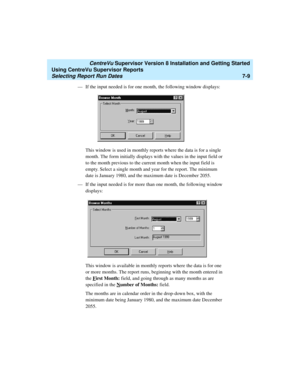Page 147   CentreVu Supervisor Version 8 Installation and Getting Started
Using CentreVu Supervisor Reports
Selecting Report Run Dates7-9
— If the input needed is for one month, the following window displays:
This window is used in monthly reports where the data is for a single 
month. The form initially displays with the values in the input field or 
to the month previous to the current month when the input field is 
empty. Select a single month and year for the report. The minimum 
date is January 1980, and...