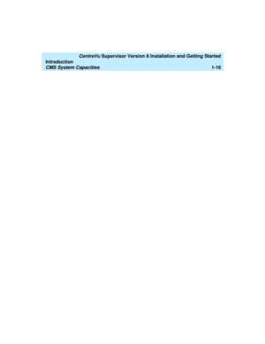 Page 34   CentreVu Supervisor Version 8 Installation and Getting Started
Introduction
CMS System Capacities1-16 