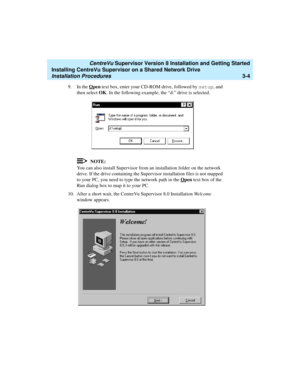 Page 54   CentreVu Supervisor Version 8 Installation and Getting Started
Installing CentreVu Supervisor on a Shared Network Drive
Installation Procedures3-4
9. In the Open text box, enter your CD-ROM drive, followed by setup
, and 
then select OK. In the following example, the “d:” drive is selected.
NOTE:
You can also install Supervisor from an installation folder on the network 
drive. If the drive containing the Supervisor installation files is not mapped 
to your PC, you need to type the network path in the...