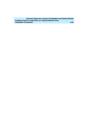 Page 70   CentreVu Supervisor Version 8 Installation and Getting Started
Installing CentreVu Supervisor on a Shared Network Drive
Installation Procedures3-20 