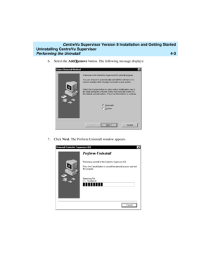 Page 73   CentreVu Supervisor Version 8 Installation and Getting Started
Uninstalling CentreVu Supervisor
Performing the Uninstall4-3
6. Select the Add/Remove button. The following message displays:
7. Click Next. The Perform Uninstall window appears. 