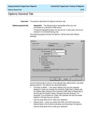 Page 116  Using CentreVu Supervisor Reports CentreVu®  Supervisor Version 8 Reports
Options General Tab2-74
.........................................................................................................................................................................................................................................................Options General Tab
OverviewThis section describes the Options General  tab.
Options general tab Important!The General tab is accessible when you 
are...