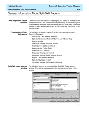 Page 366  Historical Reports CentreVu®  Supervisor Version 8 Reports
General Information About Split/Skill Reports4-58
.........................................................................................................................................................................................................................................................General Information About Split/Skill Reports
What a Split/Skill Report
containsCentreVu Supervisor Split/Skill reports give you access to...