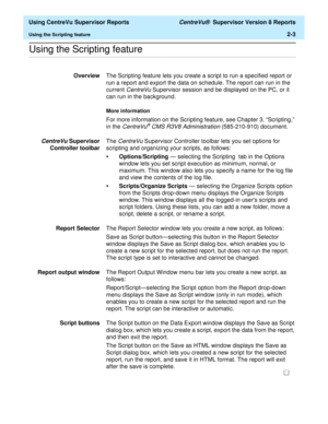 Page 45  Using CentreVu Supervisor Reports CentreVu®  Supervisor Version 8 Reports
Using the Scripting feature2-3
.........................................................................................................................................................................................................................................................Using the Scripting feature
OverviewThe Scripting feature lets you create a script to run a specified report or 
run a report and export the data on...