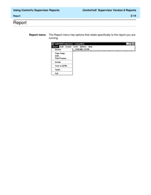 Page 56  Using CentreVu Supervisor Reports CentreVu®  Supervisor Version 8 Reports
Report2-14
.........................................................................................................................................................................................................................................................Report
Report menuThe Report menu has options that relate specifically to the report you are 
running. 