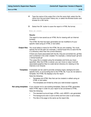 Page 61  Using CentreVu Supervisor Reports CentreVu®  Supervisor Version 8 Reports
Save as HTML2-19
........................................................................................................................................................................
4Type the name of the output file in the file name field, select the file 
name from the pull-down history list, or select the Browse button and 
browse for a file name....