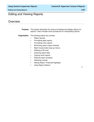 Page 71  Using CentreVu Supervisor Reports CentreVu®  Supervisor Version 8 Reports
Editing and Viewing Reports2-29
Editing and Viewing Reports
.........................................................................................................................................................................................................................................................Overview
PurposeThis section describes the various formatting and display options for 
reports. It also includes some...