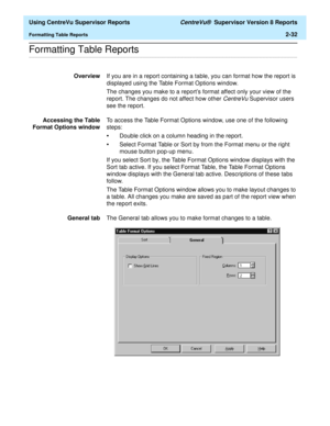 Page 74  Using CentreVu Supervisor Reports CentreVu®  Supervisor Version 8 Reports
Formatting Table Reports2-32
.........................................................................................................................................................................................................................................................Formatting Table Reports
OverviewIf you are in a report containing a table, you can format how the report is 
displayed using the Table Format Options...
