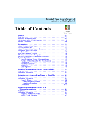 Page 7Table of Contents
   CentreVu® Visual Vectors Version 8.0
Installation and Getting Started
CentreVu
Visual Vectors
Preface . . . . . . . . . . . . . . . . . . . . . . . . . . . . . . . . . . . . . . . . . . . . . . . . . . P-1
Overview . . . . . . . . . . . . . . . . . . . . . . . . . . . . . . . . . . . . . . . . . . . . . . . . . P-1
Contents of This Document. . . . . . . . . . . . . . . . . . . . . . . . . . . . . . . . . . . P-3
Conventions Used in This Document  . . . . . . . . . . . . . . . . . . ....