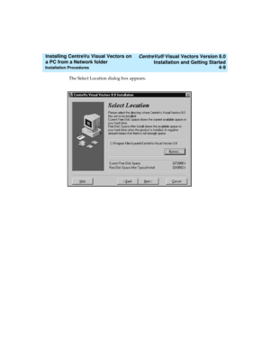 Page 77   CentreVu® Visual Vectors Version 8.0
Installation and Getting Started
Installation Procedures4-9
Installing CentreVu Visual Vectors on 
a PC from a Network folder 
The Select Location dialog box appears. 