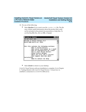 Page 82   CentreVu® Visual Vectors Version 8.0
Installation and Getting Started
Installation Procedures4-14
Installing CentreVu Visual Vectors on 
a PC from a Network folder 
18. Do one of the following:
lSelect Readme if you want to see the readme.txt file. The file 
may contain useful information about the product that could 
not be included in the printed documentation or help files. To 
exit the ReadMe file, click on OK or Cancel.
lSelect Finish to return to your desktop.
CentreVu Visual Vectors software...