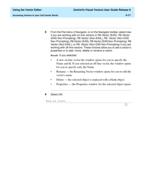 Page 109  Using the Vector Editor CentreVu Visual Vectors User Guide Release 8
Accessing Vectors in your Call Center World4-11
...........................................................................................................................................................................
3From the File menu in Navigator, or on the Navigator toolbar, select new 
if you are working with on-line vectors or R6 Vector (EAS), R6 Vector 
(EAS Non-Prompting), R6 Vector (Non-EAS,), R6  Vector (Non-EAS...