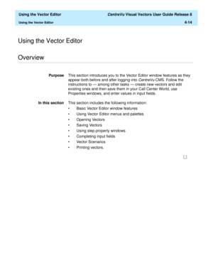 Page 112  Using the Vector Editor CentreVu Visual Vectors User Guide Release 8
Using the Vector Editor4-14
Using the Vector Editor
............................................................................................................................................................................................................................................................Overview
PurposeThis section introduces you to the Vector Editor window features as they 
appear both before and after logging into...