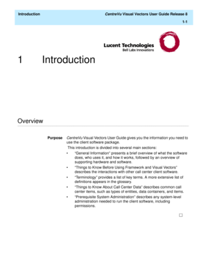 Page 13  Introduction CentreVu Visual Vectors User Guide Release 8
1
-1
1 Introduction
............................................................................................................................................................................................................................................................Overview
PurposeCentreVu Visual Vectors User Guide gives you the information you need to 
use the client software package.
 This introduction is divided into several main...