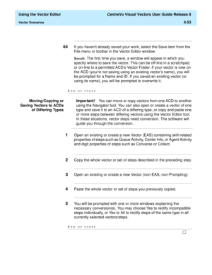 Page 151  Using the Vector Editor CentreVu Visual Vectors User Guide Release 8
Vector Scenarios4-53
...........................................................................................................................................................................
64If you havent already saved your work, select the Save item from the 
File menu or toolbar in the Vector Editor window.
Result:  The first time you save, a window will appear in which you 
specify where to save the vector. This can be off-line...