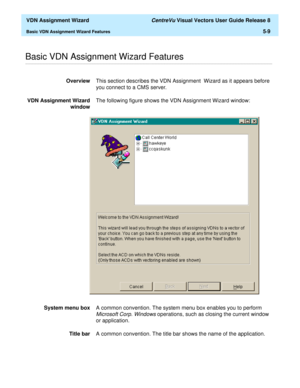 Page 165  VDN Assignment Wizard CentreVu Visual Vectors User Guide Release 8
Basic VDN Assignment Wizard Features5-9
............................................................................................................................................................................................................................................................Basic VDN Assignment Wizard Features
OverviewThis section describes the VDN Assignment  Wizard as it appears before 
you connect to a CMS server....