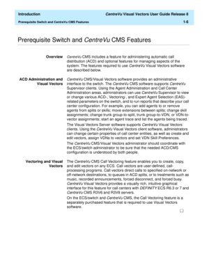 Page 18  Introduction CentreVu Visual Vectors User Guide Release 8
Prerequisite Switch and CentreVu CMS Features1-6
............................................................................................................................................................................................................................................................Prerequisite Switch and CentreVu CMS Features
OverviewCentreVu CMS includes a feature for administering automatic call 
distribution (ACD) and...