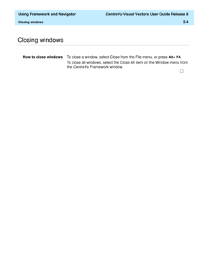 Page 76  Using Framework and Navigator CentreVu Visual Vectors User Guide Release 8
Closing windows3-4
............................................................................................................................................................................................................................................................Closing windows
How to close windowsTo close a window, select Close from the File menu, or press Alt+ F4.
To close all windows, select the Close All item on the...