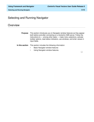 Page 85  Using Framework and Navigator CentreVu Visual Vectors User Guide Release 8
Selecting and Running Navigator3-13
Selecting and Running Navigator
............................................................................................................................................................................................................................................................Overview
PurposeThis section introduces you to Navigator window features as they appear 
both before and after...