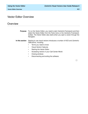 Page 100  Using the Vector Editor CentreVu Visual Vectors User Guide Release 8
Vector Editor Overview4-2
Vector Editor Overview
............................................................................................................................................................................................................................................................Overview
PurposeTo run the Vector Editor, you need to start CentreVu Framework and then 
select the Vector Editor from the Tools menu or...