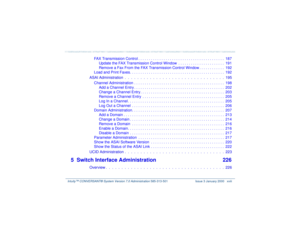 Page 18   Intuity™ CONVERSANT® System Version 7.0 Administration 
585-313-501 Issue 3 January 2000 xviii
FAX Transmission Control . . . . . . . . . . . . . . . . . . . . . . . . . . . . . . . . . . . . . . . . .  187
Update the FAX Transmission Control Window  . . . . . . . . . . . . . . . . . . . . . .  191
Remove a Fax From the FAX Transmission Control Window . . . . . . . . . . . .  192
Load and Print Faxes. . . . . . . . . . . . . . . . . . . . . . . . . . . . . . . . . . . . . . . . . . . . .  192
ASAI...