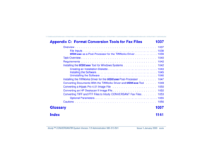 Page 34   Intuity™ CONVERSANT® System Version 7.0 Administration 
585-313-501 Issue 3 January 2000 xxxiv
Appendix C: Format Conversion Tools for Fax Files 1037
Overview .  .  .  .  .  .  .  .  .  .  .  .  .  .  .  .  .  .  .  .  .  .  .  .  .  .  .  .  .  .  .  .  .  .  .  .  .   1037
File Inputs . . . . . . . . . . . . . . . . . . . . . . . . . . . . . . . . . . . . . . . . . . . . . . . . . .  1038
tif2itf.exe as a Post-Processor for the TiffWorks Driver . . . . . . . . . . . . . . .  1039
Task Overview .  ....