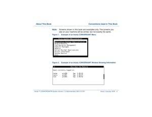 Page 40  About This Book  Conventions Used in This BookIntuity™ CONVERSANT® System Version 7.0 Administration 
585-313-501 Issue 3 January 2000 xl
Note:Screens shown in this book are examples only. The screens you 
see on your machine will be similar, but not exactly the same.Figure 1. Example of an Intuity CONVERSANT Menu  Figure 2. Example of an Intuity CONVERSANT Window Showing Information   