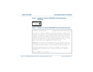 Page 41  About This Book  Conventions Used in This BookIntuity™ CONVERSANT® System Version 7.0 Administration 
585-313-501 Issue 3 January 2000 xli
Figure 3. Example of an Intuity CONVERSANT Window Requesting 
Information 
 Figure 4. Example of an Intuity CONVERSANT Screen Showing Information UnixWare Installation Primary Hard Disk Partitioning
In order to install LINCS, you should reserve a UNIX system 
partition (a portion of your hard disk’s space) containing 
100% of the space on your primary hard disk....