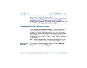 Page 50  About This Book  Using the CD-ROM DocumentationIntuity™ CONVERSANT® System Version 7.0 Administration 
585-313-501 Issue 3 January 2000 l
Obtaining Printed Versions of the DocumentationSee Documentation Ordering Information
 on page viii
 of Copyright and Legal 
Notices
 for information on how to purchase Intuity CONVERSANT 
documentation in printed form. You can also print documentation locally from 
the CD-ROM (see Printing the Documentation
 on page lii
). 
Using the CD-ROM Documentation
Lucent...