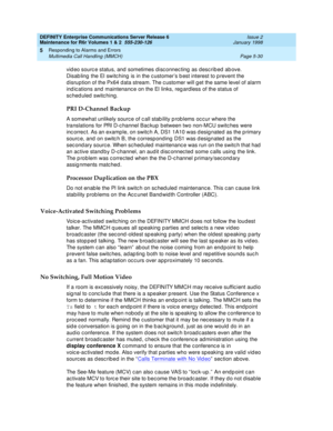 Page 160DEFINITY Enterprise Communications Server Release 6
Maintenance for R6r Volumes 1 & 2  555-230-126  Issue 2
January 1998
Responding to Alarms and Errors 
Page 5-30 Multimedia Call Handling (MMCH) 
5
video source status, and sometimes disconnecting as described above. 
Disabling the EI switching is in the customer’s best interest to prevent the 
disruption of the Px64 data stream. The customer will get the same level of alarm 
indications and maintenance on the EI links, regardless of the status of...