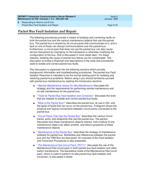 Page 175DEFINITY Enterprise Communications Server Release 6
Maintenance for R6r Volumes 1 & 2  555-230-126  Issue 2
January 1998
Responding to Alarms and Errors 
Page 5-45 Packet Bus Fault Isolation and Repair 
5
Packet Bus Fault Isolation and Repair
The following procedures provide a means of isolating and correcting faults on 
both the packet bus and the various maintenance objects that use the packet 
bus. The packet bus is shared by all circuit packs that communicate on it, and a 
fault on one of those can...