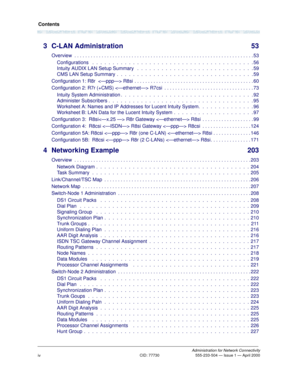 Page 4Contents
Administration for Network ConnectivityCID: 77730 555-233-504 — Issue 1 — April 2000
iv
3 C-LAN Administration 53
Overview  . . . . . . . . . . . . . . . . . . . . . . . . . . . . . . . . . . . . . . . . . . . . . . . . . . . . . . . . . . . . . . . . . . 53
Configurations   .  .  .  .  .  .  .  .  .  .  .  .  .  .  .  .  .  .  .  .  .  .  .  .  .  .  .  .  .  .  .  .  .  .  .  .  .  .  .  . 56
Intuity AUDIX LAN Setup Summary   .  .  .  .  .  .  .  .  .  .  .  .  .  .  .  .  .  .  .  .  .  .  ....