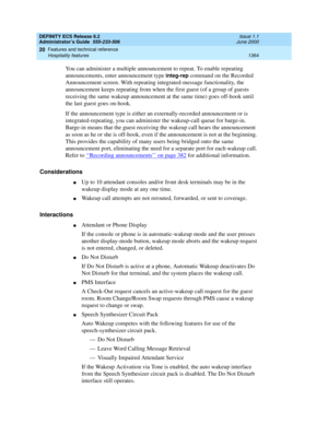 Page 1388DEFINITY ECS Release 8.2
Administrator’s Guide  555-233-506  Issue 1.1
June 2000
Features and technical reference 
1364 Hospitality features 
20
You can administer a multiple announcement to repeat. To enable repeating 
announcements, enter announcement type 
integ-rep command on the Recorded 
Announcement screen. With repeating integrated-message functionality, the 
announcement keeps repeating from when the first guest (of a group of guests 
receiving the same wakeup announcement at the same time) goes...