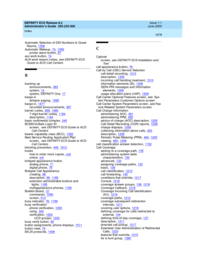 Page 1702DEFINITY ECS Release 8.2
Administrator’s Guide  555-233-506    Issue 1.1
June 2000
Index 
1678  
Automatic  Selec tion of DID Numb ers to Guest 
Roo ms
,1358Automatic  Wakeup,74, 1359p rinter alarm button,87
aux work b utton,74AUX work reason c od es, see DEFINITY ECS 
Guid e to ACD Call Centers
B
backing up
announc ements,383
system,14system, DEFINITY One,17barge in
whisper paging
,1595barge-in,1477rec ord ed announc ements,387
barrier codes,269, 14807-digit barrier codes,1184description,1184
b asic...